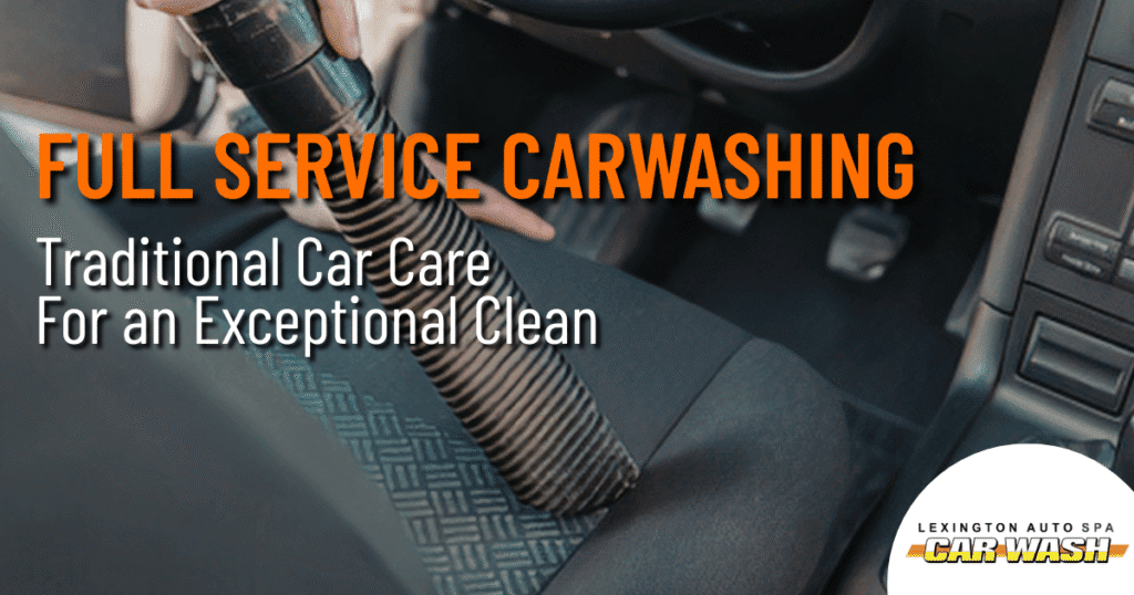 Vacuum hose cleaning a car seat, with the text Full Service Carwashing: Traditional Car Care For an Exceptional Clean